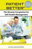 Patient Better: The Remote Companion for Self-Health Management (Patient Better: Self-Manage Your Way to Better Care)