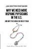 ¡Un doctor por favor!: Why We Need More Hispanic Physicians in the U.S. and Why You Should Be One of Them: 1 (Hispanics in Medicine)