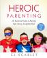 Heroic Parenting: An Essential Guide to Raising Safe Savvy Confident Kids: 1