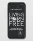 Living Porn Free: 10 Steps to Recovery Redemption and Renewal