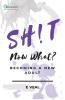 Sh!t Now What?: Becoming a New Adult