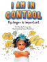 I Am in Control! My Anger is Important.