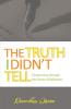 The Truth I didn't Tell: Overcoming Through The Power Of Reflection