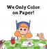 We Only Color on Paper!