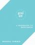 Goal40!: A Workbook to Wholeness