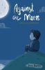 Against the Moon: Poetry Lyrics and Short Stories