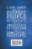 Life Isn't Made For Perfect People