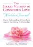 The Secret Method to Conscious Love Workbook Journal: Deepen Understanding of Yourself and Improve Your Dating & Relationships