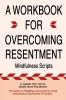 A WORKBOOK FOR OVERCOMING RESENTMENT