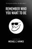 Remember Who You Want To Be