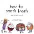 How to Sneak Treats: A Child's Guide