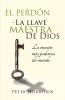 El Perdón - La Llave Maestra De Dios: La Oración Más Poderosa Del Mundo (Spanish Edition)