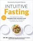 Intuitive Fasting The Flexible Four-Week Intermittent Fasting Plan to Recharge Your Metabolism and Renew Your Health (Goop Press)