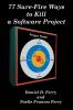 77 Sure-Fire Ways to Kill a Software Project: Destructive Tactics That Cause Budget Overruns Late Deliveries and Massive Personnel Turnover