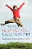 Those Not-So-Still Small Voices