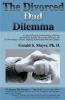 The Divorced Dad Dilemma: A Father's Guide to Understanding Grieving and Growing Beyond the Losses of Divorce and to Developing a Deeper Ongoing Relationship with His Children