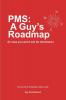 PMS: A Guy's Roadmap: In Case You Won't Ask for Directions. The Secrets to Living with a Lady's Cycle