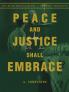 Peace and Justice Shall Embrace