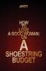 How to Love a Good Woman: on a Shoestring Budget