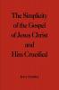 The Simplicity of the Gospel of Jesus Christ and Him Crucified