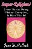 Super-Religion!: Every Human Being Without Exception Is Born With It!