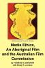 Media Ethics  An Aboriginal Film and the Australian Film Commission