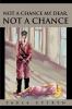 Not A Chance My Dear Not A Chance