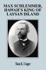 Max Schlemmer Hawaii's King of Laysan Island
