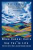 When Cancer Calls . Say Yes to Life