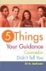 5 Things Your Guidance Counselor Didn't Tell You