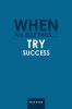 When All Else Fails ... Try Success