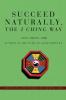 Succeed Naturally the I Ching Way