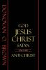 God Jesus Christ Satan and the Anti-Christ