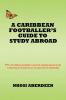 A Caribbean Footballer's Guide to Study Abroad