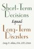 Short-Term Decisions Equal Long-Term Disasters
