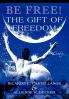 Be Free! The Gift of Freedom