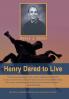 Henry Dared to Live