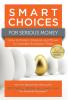 Smart Choices for Serious Money: How to Protect Preserve and Thrive in Uncertain Economic Times