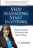 Stop Managing Start Inspiring: Keys for Leaders to Bring Out the Best in Others