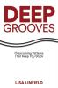 Deep Grooves: Overcoming Patterns That Keep You Stuck: Overcoming Patterns That Keep You Stuck