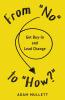 From No to How?: Get Buy-in and Lead Change