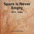 SPACE IS NEVER EMPTY     1975 - 1980s