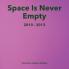 Space Is Never Empty 2010 - 2013