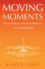 Moving Moments: Transform your suffering into freedom