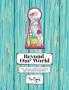 Beyond Our World: How curiosity creativity and courage open new realms of possibility.
