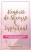 Negócio De Sucesso & Espiritual (Portuguese Edition)