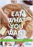 Eat What You Want: How to feel better when you eat without changing what you eat!