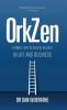 OrkZen: A Simple Way to Achieve Results in Life and Business
