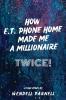 How E.T Phone Home Made Me a Millionaire TWICE!