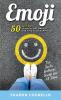 EMOJI - 50 Easy Ways to Overcome Anxiety and Find Your Happy Face